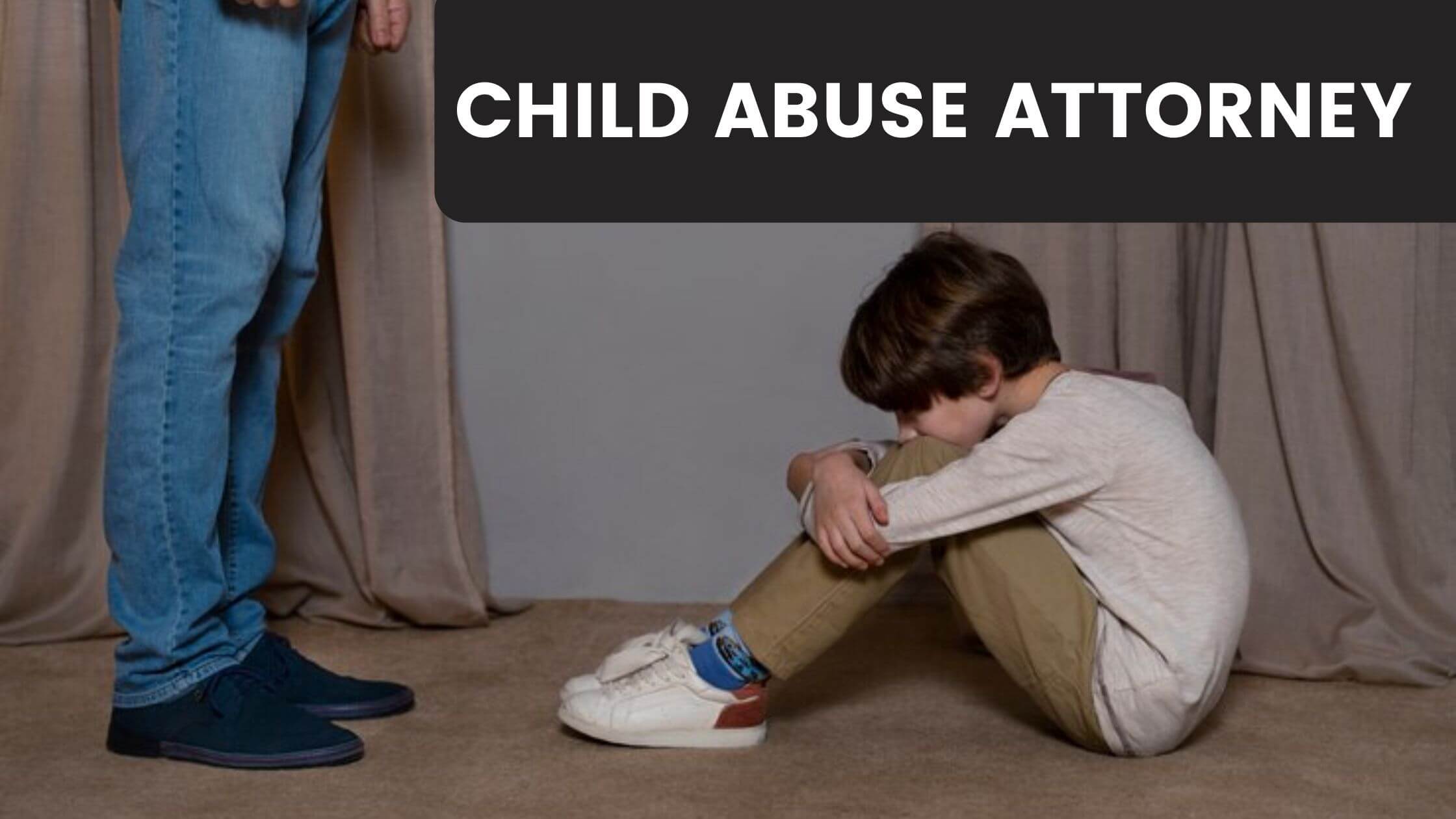 CHILD ABUSE ATTORNEY